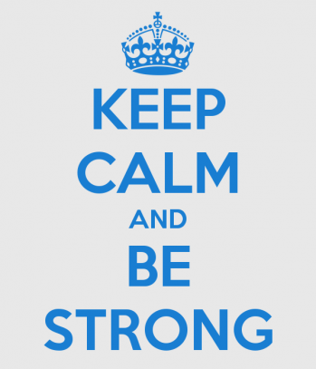 keep calm and be strong
